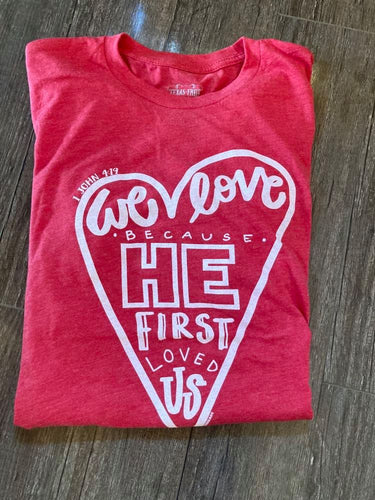 He First Loved Us Tee